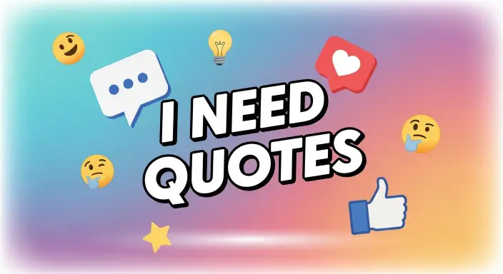 I Need Quotes