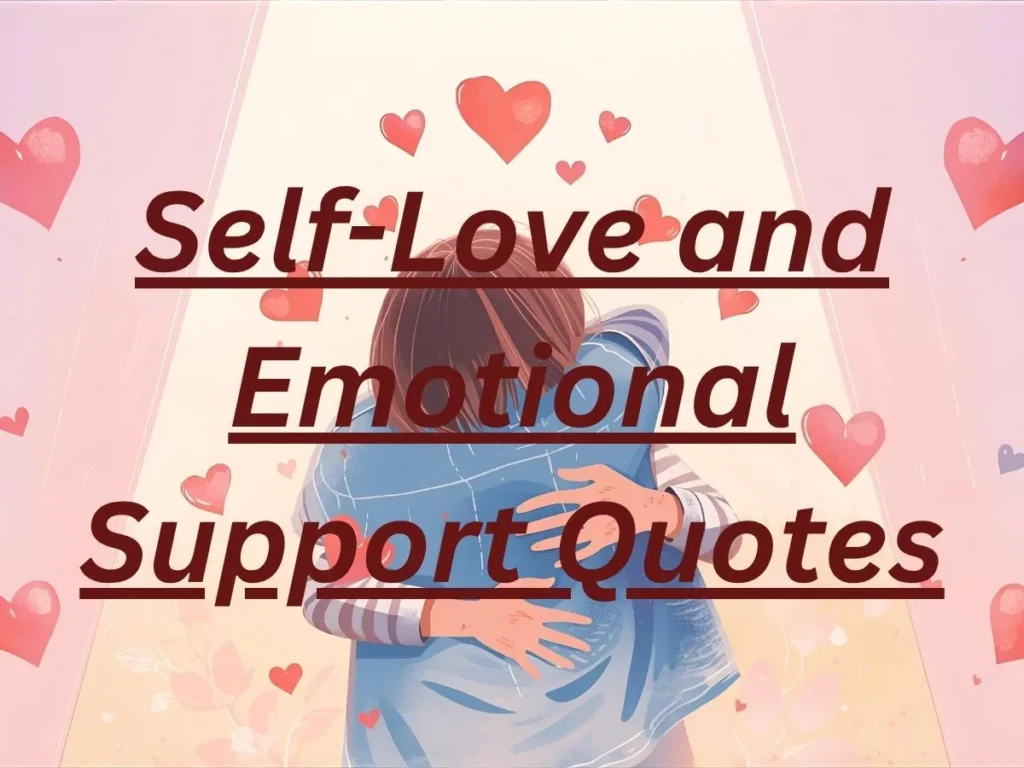 Self-Love and Emotional Support Quotes