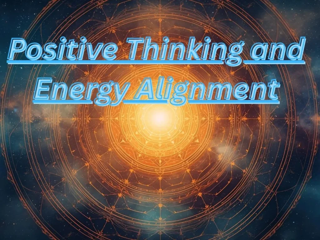 Positive Thinking and Energy Alignment