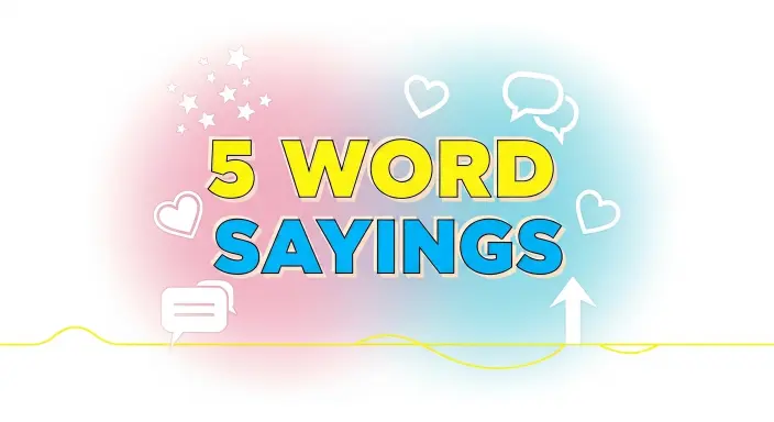5 Word Sayings