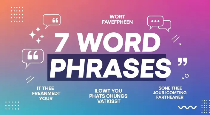 7 Word Phrases