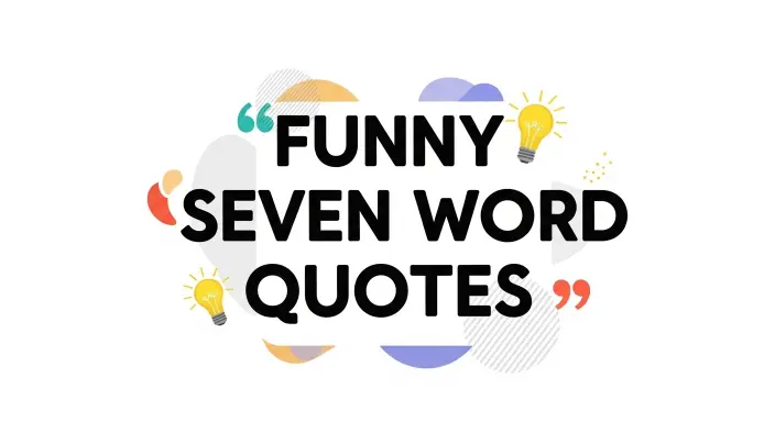 Funny Seven Word Quotes