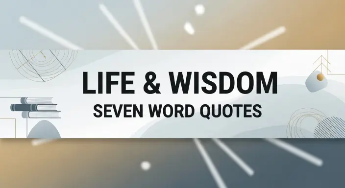 Life & Wisdom Seven Word Quotes