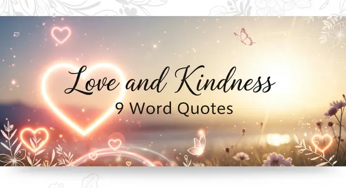 Love and Kindness 9 Word Quotes