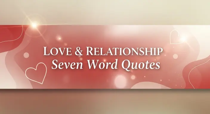 Love & Relationship Seven Word Quotes