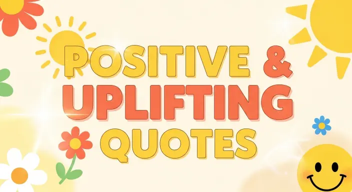 Positive & Uplifting Quotes