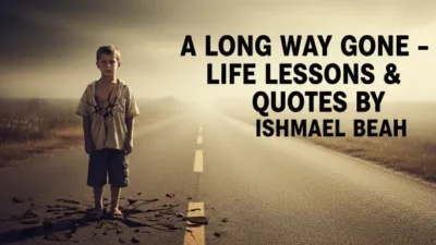 Long Way Gone by Ishmael Beah  Life Lessons  Quotes