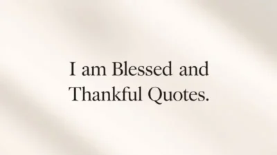 I Am Blessed and Thankful Quotes